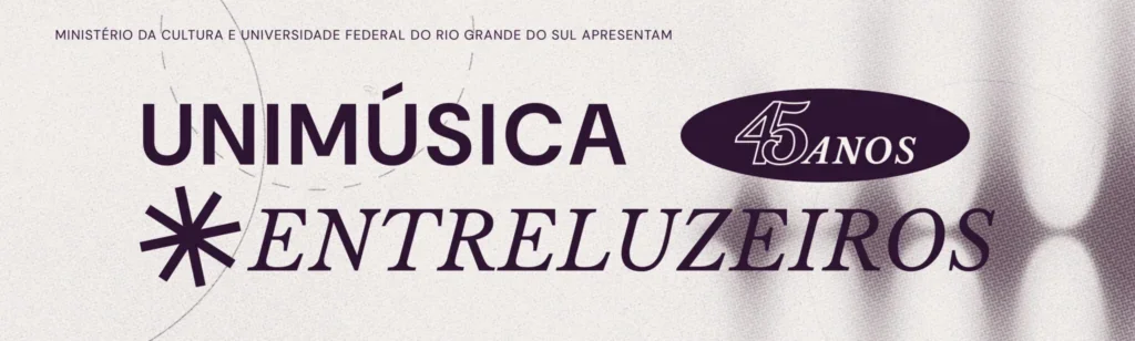 Unimúsica 45 anos – série “entreluzeiros”